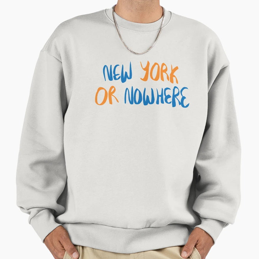 Ny Or Nowhere Sweatshirt - Casual Everyday Wear for Adults - T-Shirt, Sweatshirt, Hoodie