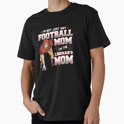 Im Not Just Any Football Mom Im Linemans T-Shirt - Graphic Print Men Women - T-Shirt, Sweatshirt, Hoodie