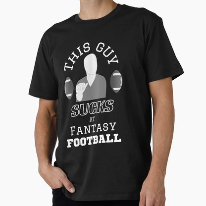 This Guy Sucks Fantasy Football T-Shirt - Aesthetic Graphic Men Women - T-Shirt, Sweatshirt, Hoodie