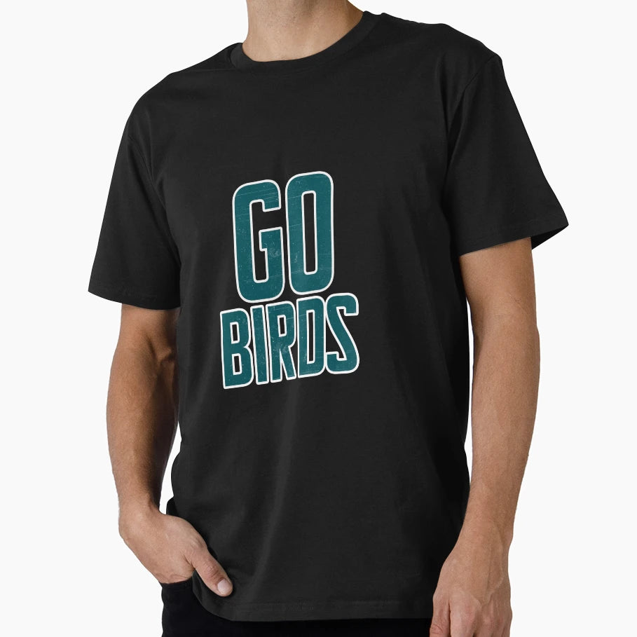 Go Birds T-Shirt - Graphic Print Men Women - T-Shirt, Sweatshirt, Hoodie