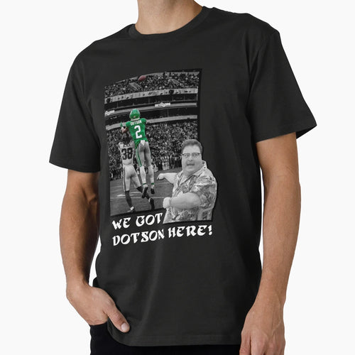 We Got Dotson Here T-Shirt - Fun Novelty Design Unisex - T-Shirt, Sweatshirt, Hoodie