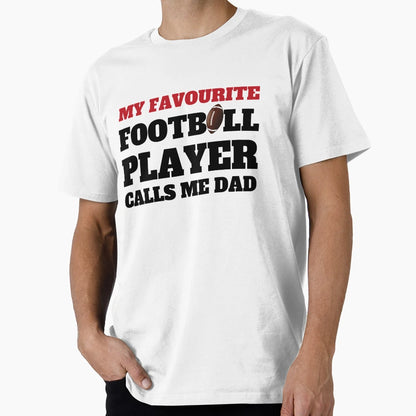 My Favourite Football Player Calls Me Dad T-Shirt - Unique Graphic Unisex - T-Shirt, Sweatshirt, Hoodie