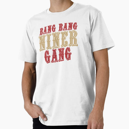 Bang Bang Niner Gang T-Shirt - Unique Graphic Unisex - T-Shirt, Sweatshirt, Hoodie