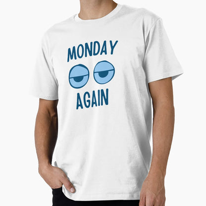 Monday Again T-Shirt - Novelty Apparel for Adults - T-Shirt, Sweatshirt, Hoodie