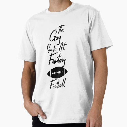 This Guy Sucks Fantasy Football T-Shirt - Graphic Print for Adults - T-Shirt, Sweatshirt, Hoodie