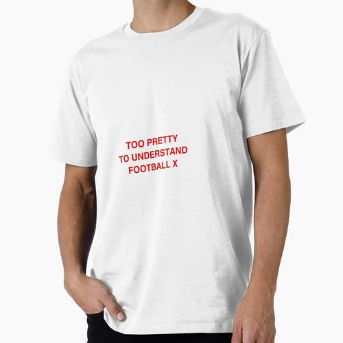 Too Pretty To Understand Football T-Shirt - Graphic Print for Adults - T-Shirt, Sweatshirt, Hoodie