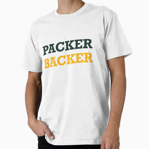 Packer Backer Show Your Green Bay T-Shirt - Casual Everyday Wear Unisex - T-Shirt, Sweatshirt, Hoodie