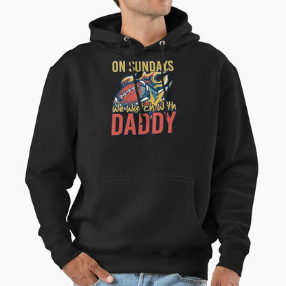 Sunday Football Daddy Fan Sundays We Hoodie - Unique Graphic Men Women - T-Shirt, Sweatshirt, Hoodie