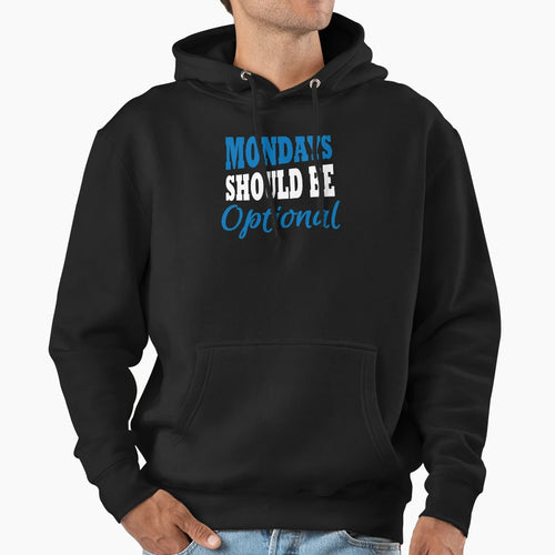 Mondays Should Be Optional Hoodie - Streetwear Style Men Women - T-Shirt, Sweatshirt, Hoodie