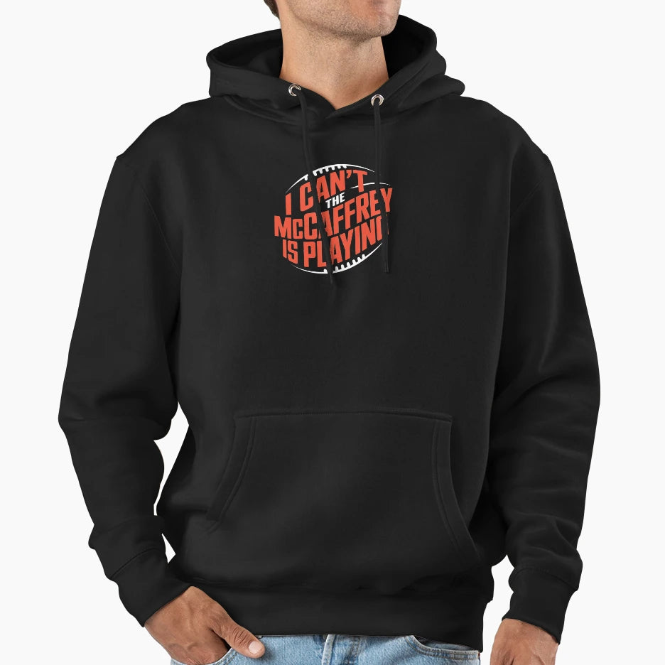 I Cant Mccaffrey Is Playing Hoodie - Unique Graphic Men Women - T-Shirt, Sweatshirt, Hoodie
