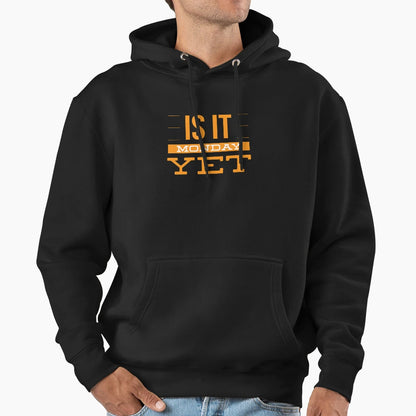 Is It Monday Yet Hoodie - Novelty Apparel Men Women - T-Shirt, Sweatshirt, Hoodie