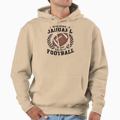 Born January Football Lover American Hoodie - Unique Graphic Unisex - T-Shirt, Sweatshirt, Hoodie