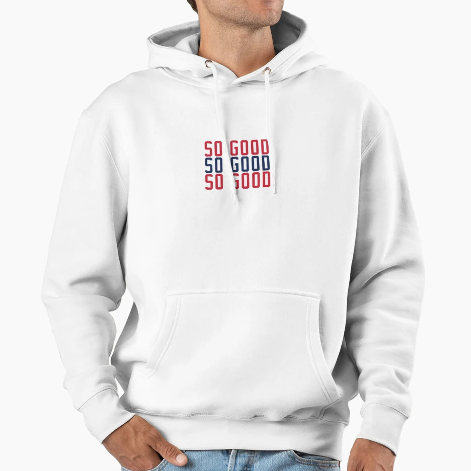 So Good Hoodie - Streetwear Style Unisex - T-Shirt, Sweatshirt, Hoodie