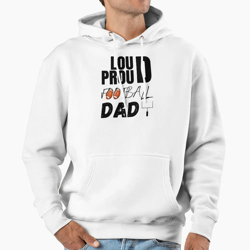 Loud And Proud Football Dad Hoodie - Fun Novelty Design for Adults - T-Shirt, Sweatshirt, Hoodie