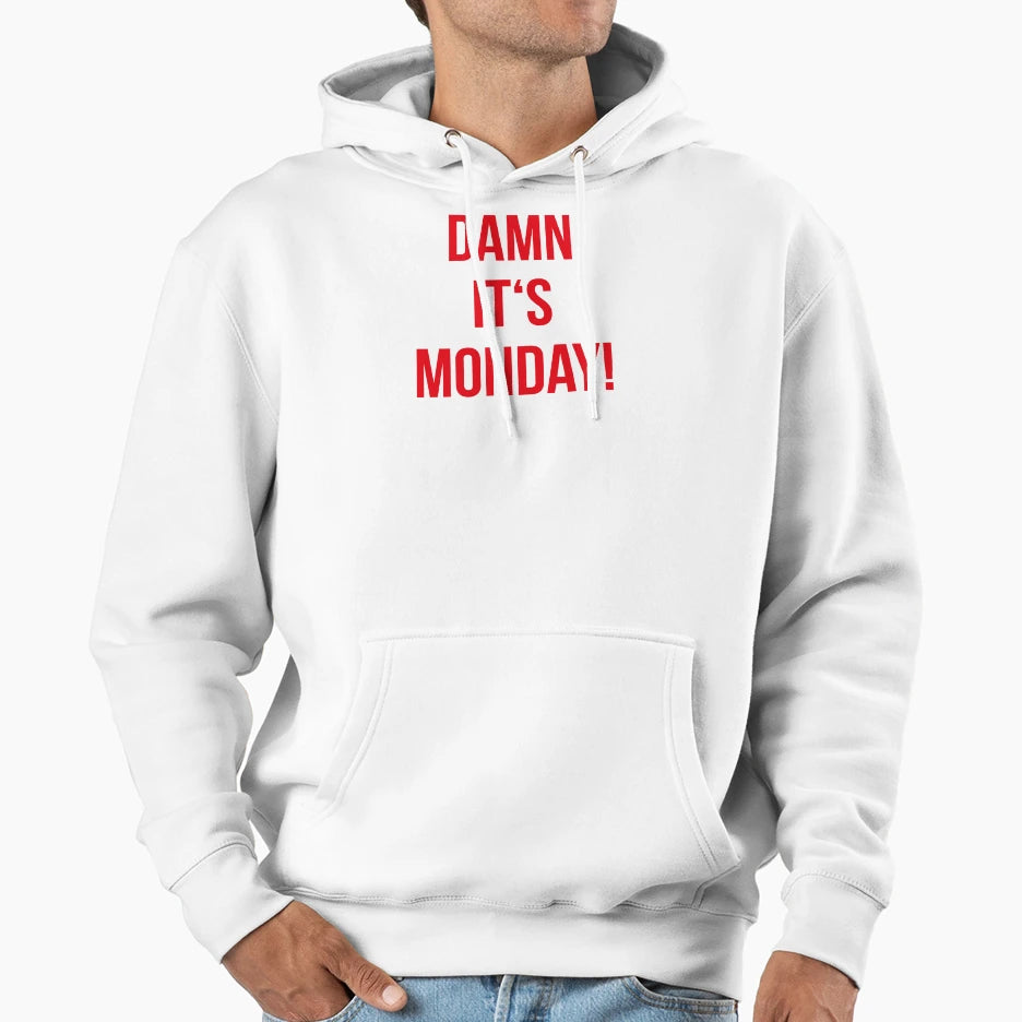 Damn Its Monday Hoodie - Trendy Graphic Men Women - T-Shirt, Sweatshirt, Hoodie