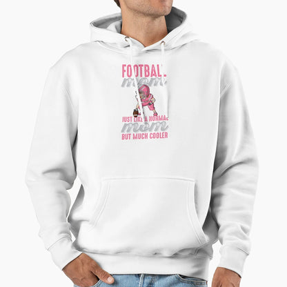 Football Moms Are Much Cooler Hoodie - Fun Novelty Design for Adults - T-Shirt, Sweatshirt, Hoodie