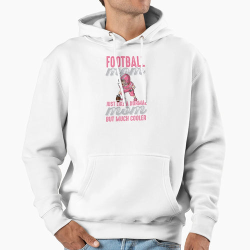 Football Moms Are Much Cooler Hoodie - Fun Novelty Design for Adults - T-Shirt, Sweatshirt, Hoodie