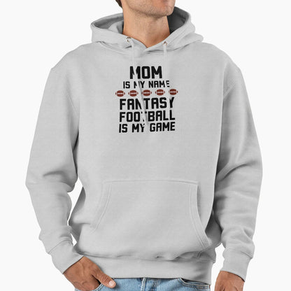 Funny Mom Is My Name Fantasy Football Hoodie - Custom Art Print for Adults - T-Shirt, Sweatshirt, Hoodie