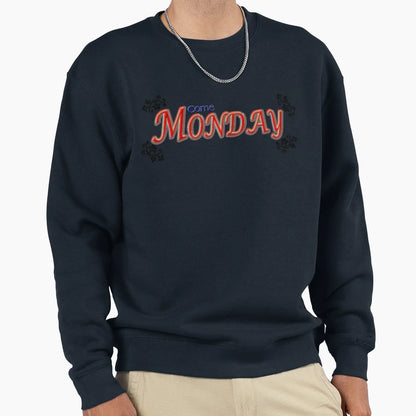 Come Monday Sweatshirt - Casual Everyday Wear Men Women - T-Shirt, Sweatshirt, Hoodie
