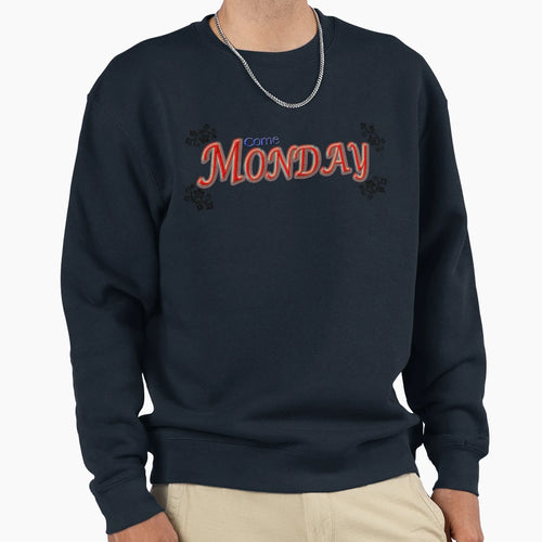 Come Monday Sweatshirt - Casual Everyday Wear Men Women - T-Shirt, Sweatshirt, Hoodie
