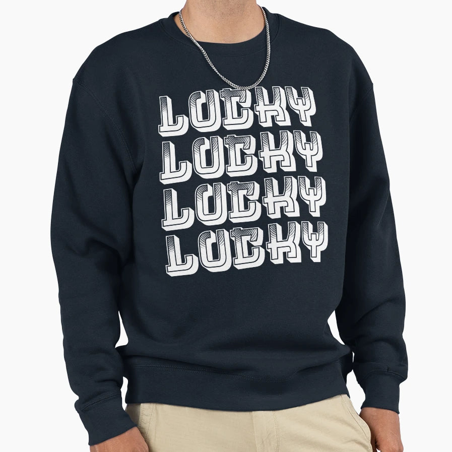 Lucky Happy St Patricks Day Sweatshirt - Fun Novelty Design Men Women - T-Shirt, Sweatshirt, Hoodie