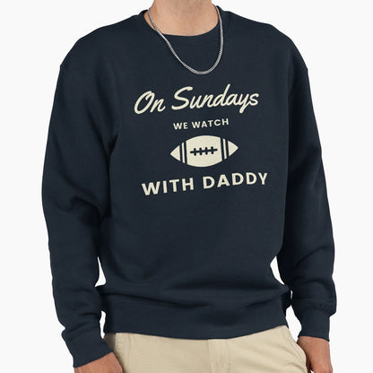 Sundays We Watch Football Daddy Sweatshirt - Unique Graphic for Adults - T-Shirt, Sweatshirt, Hoodie