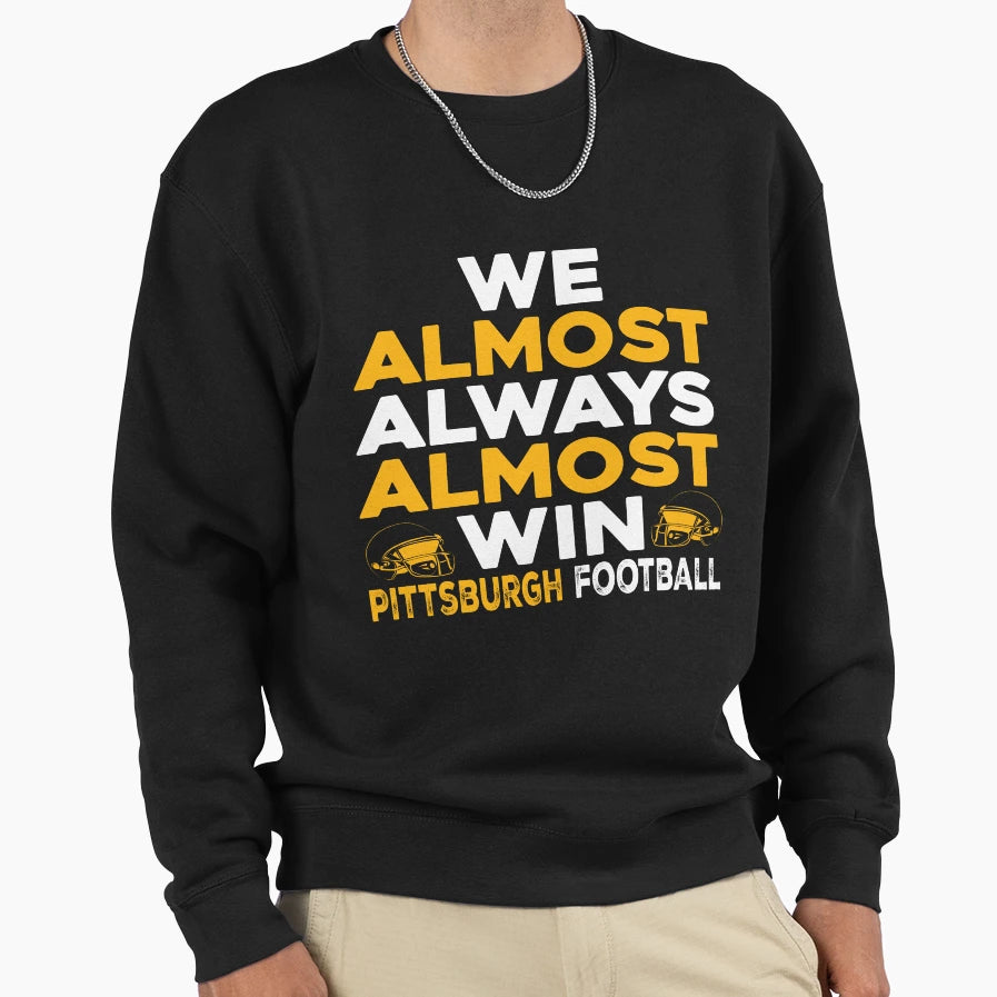 We Almost Always Almost Win Sweatshirt - Novelty Apparel for Adults - T-Shirt, Sweatshirt, Hoodie