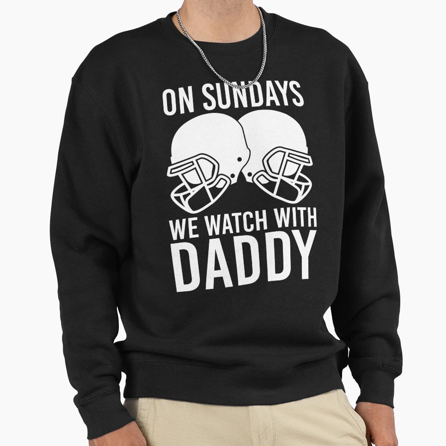 Sunday Football Daddy Fan Sundays We Sweatshirt - Streetwear Style Unisex - T-Shirt, Sweatshirt, Hoodie