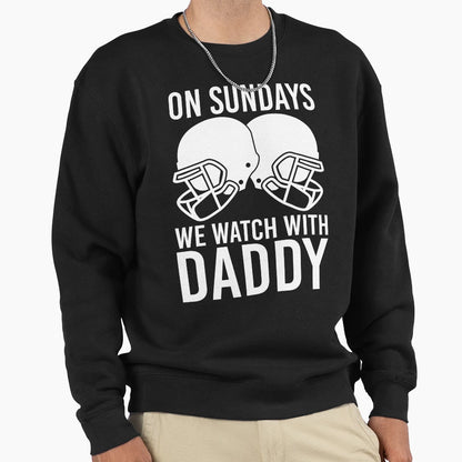 Sunday Football Daddy Fan Sundays We Sweatshirt - Streetwear Style Unisex - T-Shirt, Sweatshirt, Hoodie