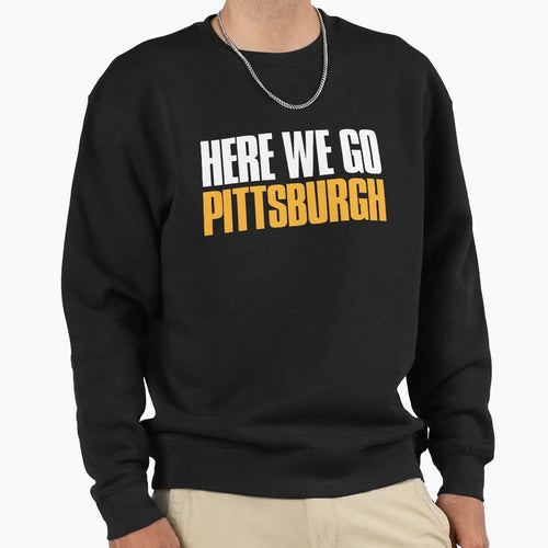 Here We Go Pittsburgh Sports Fan Sweatshirt - Casual Everyday Wear Unisex - T-Shirt, Sweatshirt, Hoodie