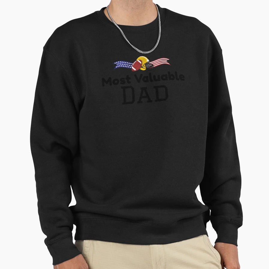 Most Valuable Dad Football Fathers Sweatshirt - Streetwear Style Unisex - T-Shirt, Sweatshirt, Hoodie