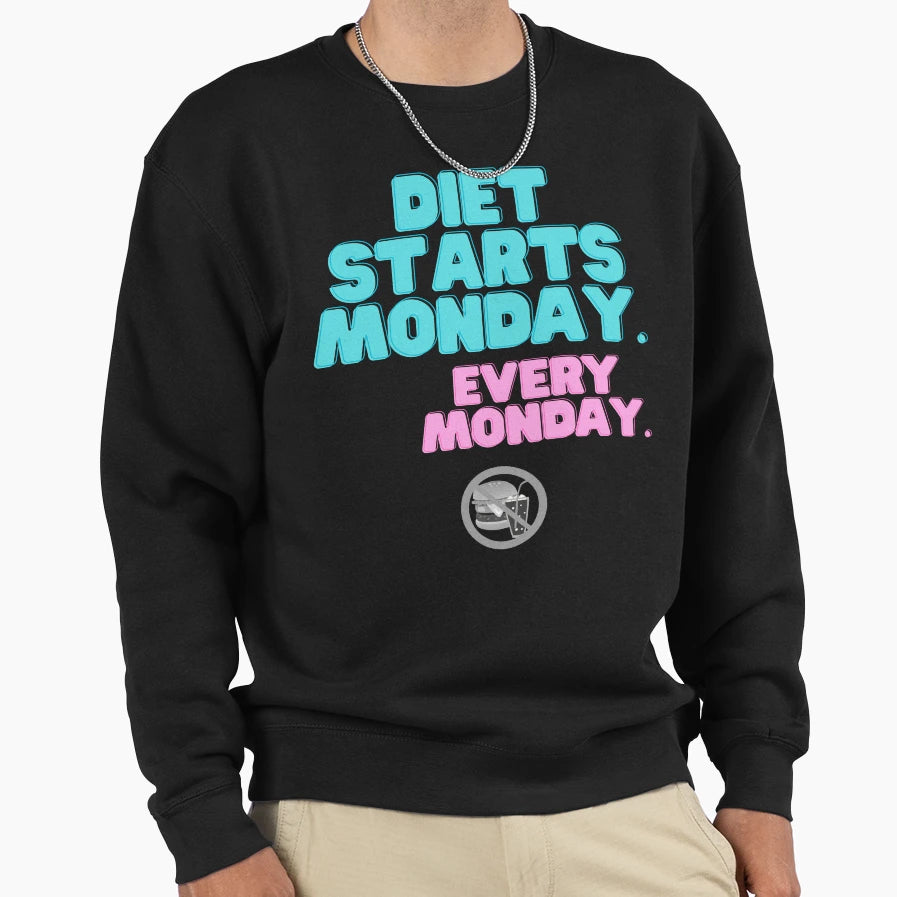 Diet Starts Monday Every Monday Sweatshirt - Trendy Graphic Men Women - T-Shirt, Sweatshirt, Hoodie