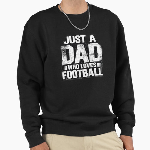 Just Dad Who Loves Football Sweatshirt - Custom Art Print Unisex - T-Shirt, Sweatshirt, Hoodie