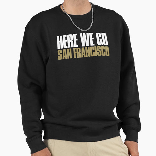 Here We Go San Francisco Fan Sweatshirt - Aesthetic Graphic Men Women - T-Shirt, Sweatshirt, Hoodie