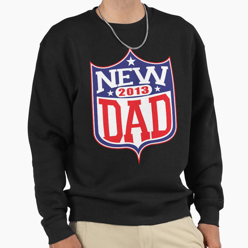 New Dad Football 2013 Sweatshirt - Fun Novelty Design Unisex - T-Shirt, Sweatshirt, Hoodie