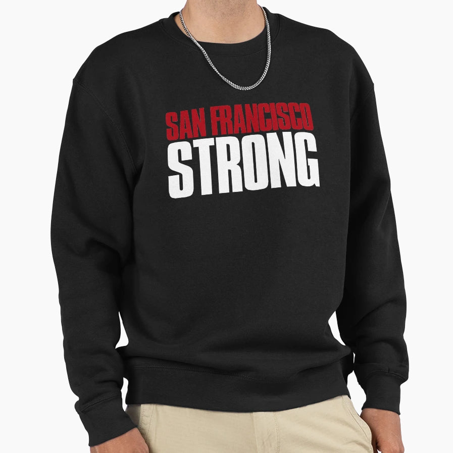 San Francisco Strong Sports Fan Sweatshirt - Novelty Apparel Men Women - T-Shirt, Sweatshirt, Hoodie
