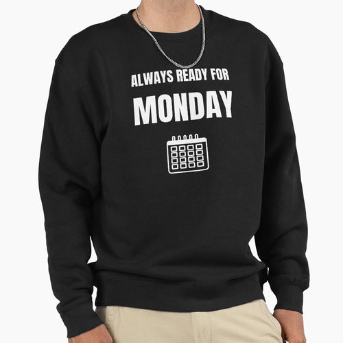 Always Ready Monday Sweatshirt - Minimalist Print Men Women - T-Shirt, Sweatshirt, Hoodie