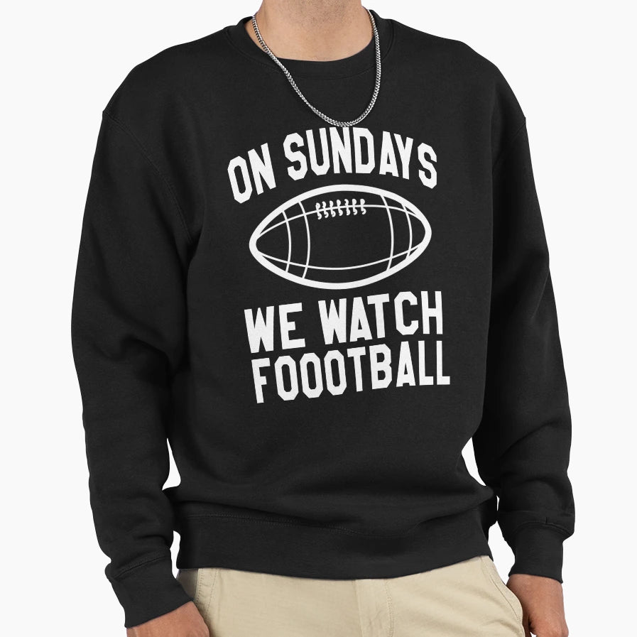 Sundays We Watch Football Sweatshirt - Graphic Print Unisex - T-Shirt, Sweatshirt, Hoodie