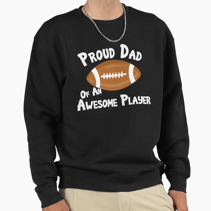 Football Proud Dad Awesome Player Sweatshirt - Aesthetic Graphic Men Women - T-Shirt, Sweatshirt, Hoodie