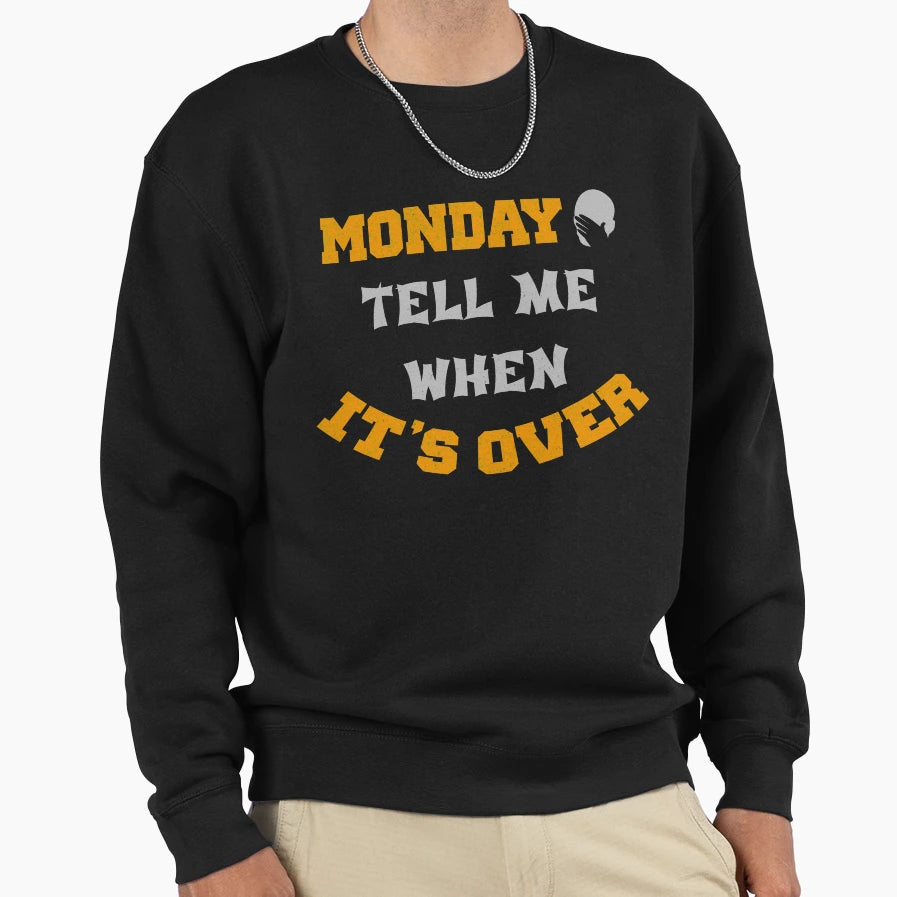 Monday Tell Me When Its Over T-Shirt - Minimalist Print Unisex - T-Shirt, Sweatshirt, Hoodie
