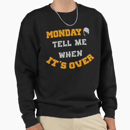 Monday Tell Me When Its Over T-Shirt - Minimalist Print Unisex - T-Shirt, Sweatshirt, Hoodie