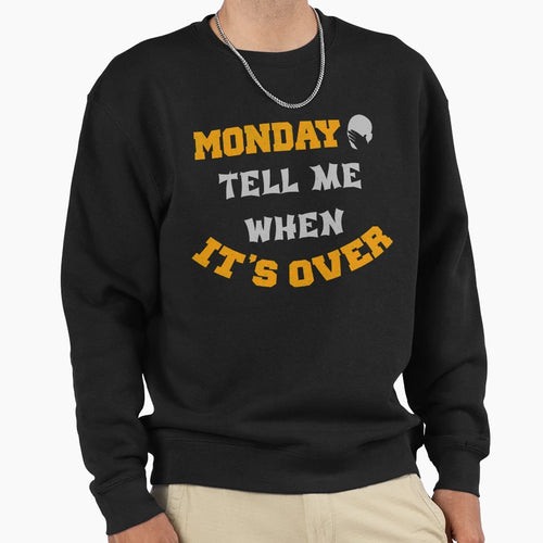 Monday Tell Me When Its Over T-Shirt - Minimalist Print Unisex - T-Shirt, Sweatshirt, Hoodie