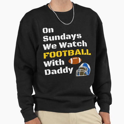 Sundays We Watch Football Daddy Funny T-Shirt - Graphic Print for Adults - T-Shirt, Sweatshirt, Hoodie