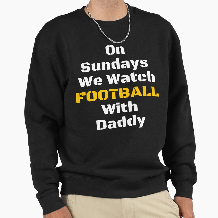 Sundays We Watch Football Daddy Funny T-Shirt - Streetwear Style Men Women - T-Shirt, Sweatshirt, Hoodie