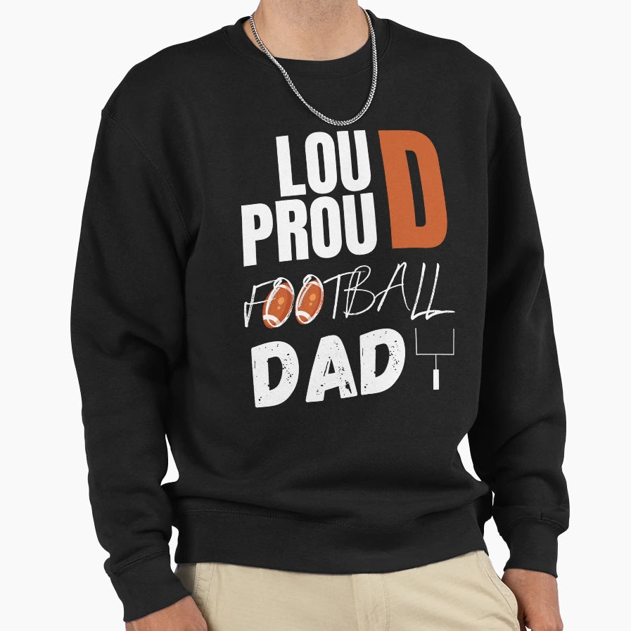 Loud And Proud Football Dad Sweatshirt - Aesthetic Graphic Men Women - T-Shirt, Sweatshirt, Hoodie