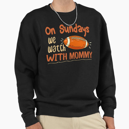 Sundays We Watch Mommy Funny Sweatshirt - Custom Art Print for Adults - T-Shirt, Sweatshirt, Hoodie