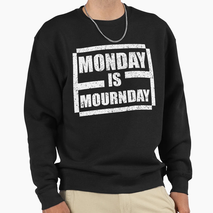 Monday Is Mournday Sweatshirt - Novelty Apparel Unisex - T-Shirt, Sweatshirt, Hoodie