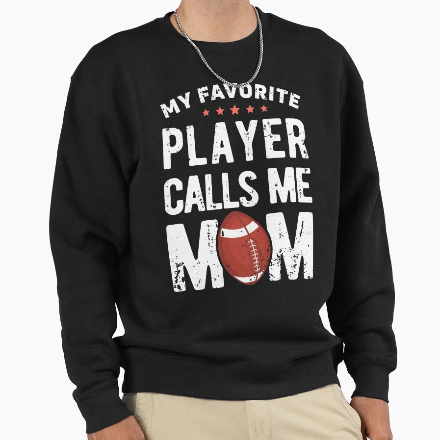 My Favorite Player Calls Me Mom T-Shirt - Fun Novelty Design Men Women - T-Shirt, Sweatshirt, Hoodie