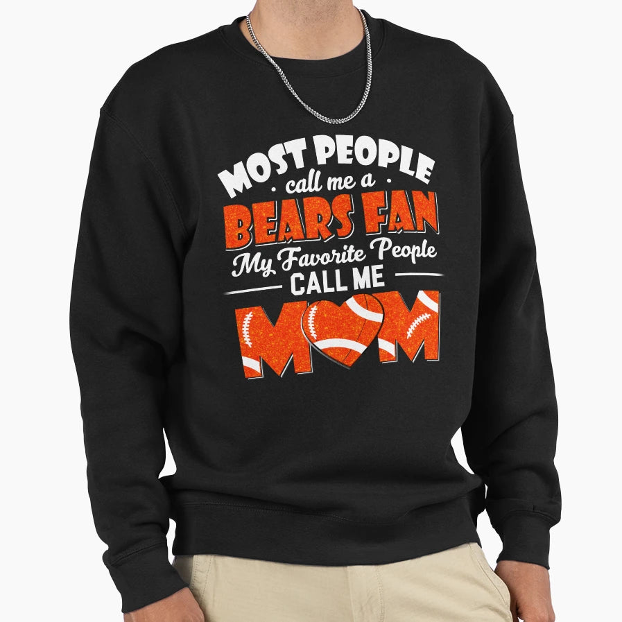 Most People Call Me Bears Fan Sweatshirt - Casual Everyday Wear Men Women - T-Shirt, Sweatshirt, Hoodie