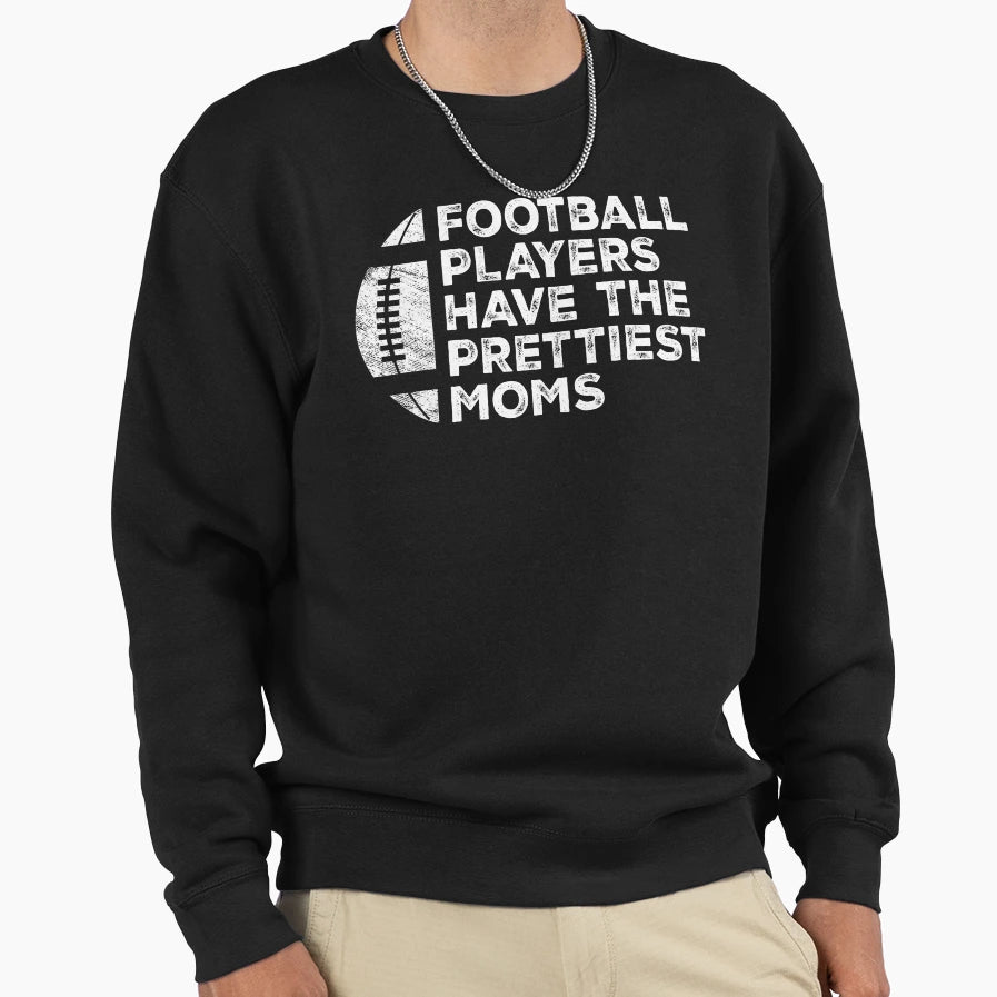 Funny Football Players Have Prettiest Sweatshirt - Trendy Graphic Unisex - T-Shirt, Sweatshirt, Hoodie